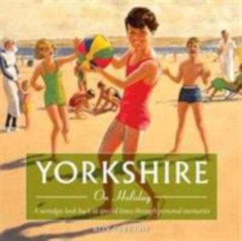 Paperback Yorkshire on Holiday: A Nostalgic Look Back at Special Times Through Personal Memories (Yorkshire Nostalgia) Book