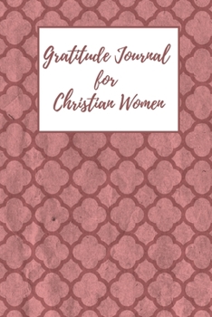 Gratitude Journal for Christian Women: Includes Quotes from Scripture and Inspiring phrases in Beautiful Lettering and Coloring Pages surrounding the ... geometric pattern (Vintage Feel Journals)