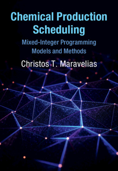 Chemical Production Scheduling - Book  of the Cambridge Series in Chemical Engineering