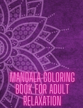 Paperback Mandala Coloring Book For Adult Relaxation: Stress-Relief Coloring Book For Beginners Book