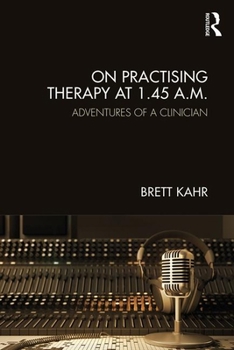 Paperback On Practising Therapy at 1.45 A.M.: Adventures of a Clinician Book