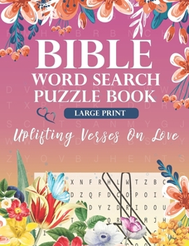 Bible Word Search Puzzle Book (Large Print): Uplifting Verses On Love: For Adults, Teens & Kids