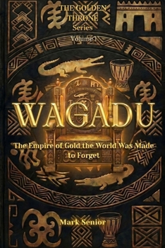 The Golden Throne: Wagadu: The Empire of Gold the World Was Made to Forget
