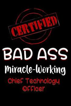 Paperback Certified Bad Ass Miracle-Working Chief Technology Officer: Funny Gift Notebook for Employee, Coworker or Boss Book