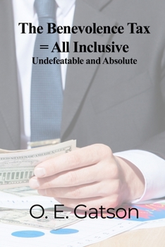 Paperback The Benevolence Tax = All Inclusive: Undefeatable and Absolute Book