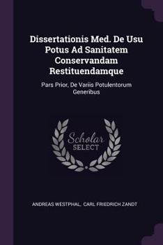 Paperback Dissertationis Med. De Usu Potus Ad Sanitatem Conservandam Restituendamque: Pars Prior, De Variis Potulentorum Generibus Book