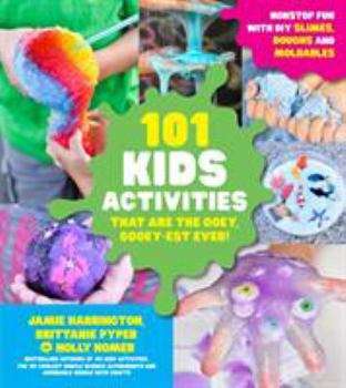 Paperback 101 Kids Activities That Are the Ooey, Gooey-Est Ever!: Nonstop Fun with DIY Slimes, Doughs and Moldables Book