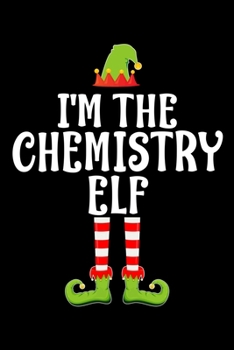 I'M THE CHEMISTRY ELF: Blank Lined CHEMISTRY Teacher Family Matching Christmas Diary | Best  CHEMISTRY Student Christmas gift Notebook And Journal | 6x9 Inch 120 Pages White Paper