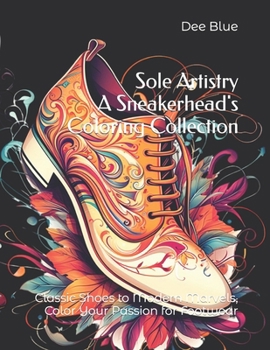 Paperback Sole Artistry: A Sneakerhead's Coloring Collection: Classic Shoes to Modern Marvels, Color Your Passion for Footwear Book