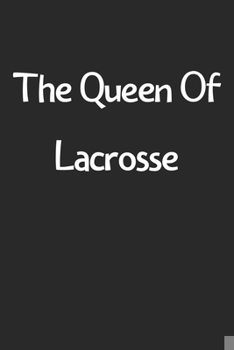 Paperback The Queen Of Lacrosse: Lined Journal, 120 Pages, 6 x 9, Funny Lacrosse Gift Idea, Black Matte Finish (The Queen Of Lacrosse Journal) Book