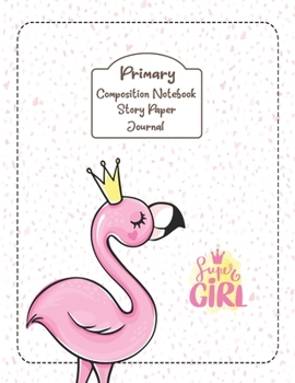 Paperback Primary Composition Notebook Story Paper Journal: Pink Flamingo Primary journal for girls - Primary Composition Notebook - Story Journal For Grades K- Book
