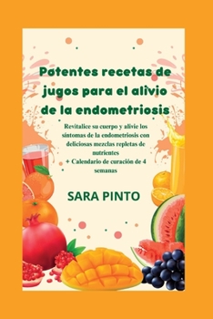 Paperback Potentes recetas de jugos para el alivio de la endometriosis [Spanish] Book