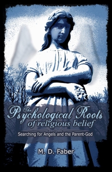 Hardcover Psychological Roots of Religious Belief: Searching for Angels and the Parent-God Book