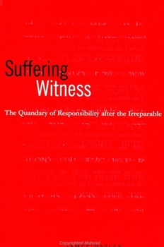 Paperback Suffering Witness: The Quandary of Responsibility After the Irreparable Book