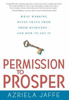 Hardcover Permission to Prosper: What Working Wives Crave from Their Husbands--And How to Get It Book