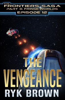 The Vengeance - Book #12 of the Frontiers Saga Part 3꞉ Fringe Worlds