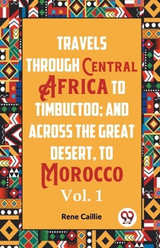 Paperback Travels Through Central Africa To Timbuctoo; And Across The Great Desert, To Morocco Vol. 1 Book