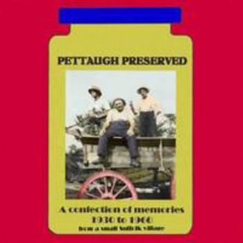 Paperback Pettaugh Preserved: An Illustrated Account of Village Life in Suffolk from 1930 - 1960 Book