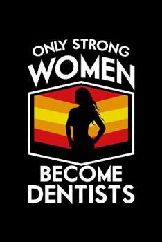 Paperback Only Strong Women Become Dentists: 120 Pages, Soft Matte Cover, 6 x 9 Book