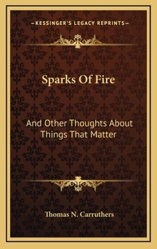 Hardcover Sparks Of Fire: And Other Thoughts About Things That Matter Book