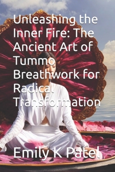 Unleashing the Inner Fire: The Ancient Art of Tummo Breathwork for Radical Transformation