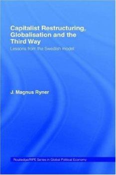 Hardcover Capitalist Restructuring, Globalization and the Third Way: Lessons from the Swedish Model Book