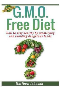 Paperback GMO Free Diet: How to stay healthy by identifying and avoiding dangerous foods Book