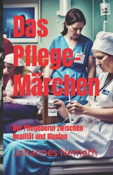 Paperback Das Pflege-Märchen: Der Pflegeberuf zwischen Realität und Illusion [German] Book