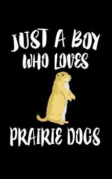 Paperback Just A Boy Who Loves Prairie Dogs: Animal Nature Collection Book
