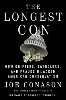 Hardcover The Longest Con: How Grifters, Swindlers, and Frauds Hijacked American Conservatism Book