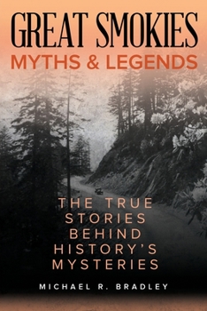 Paperback Great Smokies Myths and Legends: The True Stories behind History's Mysteries Book