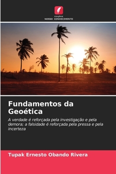 Fundamentos da Geoética: A verdade é reforçada pela investigação e pela demora; a falsidade é reforçada pela pressa e pela incerteza
