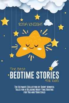 Paperback The Best Bedtime Stories for Kids: The Ultimate Collection of Short Mindful Tales for a Relaxing Night-Time Routine for You and Your Child Book