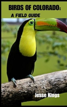 Paperback Birds of Colorado: A FIELD GUIDE: A Comprehensive Guide to Colorado's Feathered Residents Book