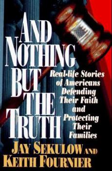 Hardcover And Nothing But the Truth: Real-Life Stories of Americans Defending Their Faith and Protecting Their Families Book