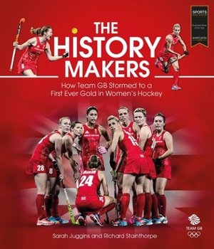 Hardcover The History Makers: How Team GB Stormed to a First Ever Gold in Women's Hockey Book