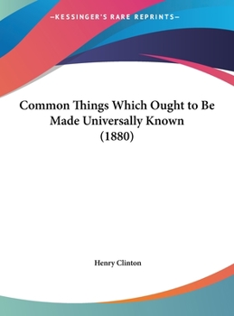 Hardcover Common Things Which Ought to Be Made Universally Known (1880) Book