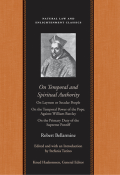 Hardcover On Temporal and Spiritual Authority: On Laymen or Secular People; On the Temporal Power of the Pope. Against William Barclay; On the Primary Duty of t Book