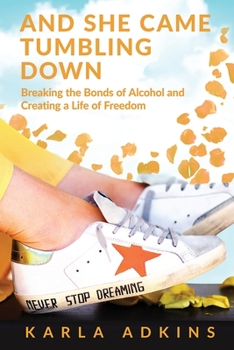 Paperback And She Came Tumbling Down: Breaking the Bonds of Alcohol and Creating a Life of Freedom Book