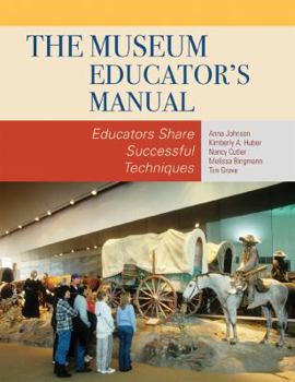 Paperback The Museum Educator's Manual: Educators Share Successful Techniques Book