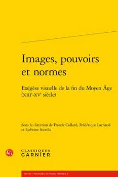 Paperback Images, Pouvoirs Et Normes: Exegese Visuelle de la Fin Du Moyen Age (Xiiie-Xve Siecle) [French] Book