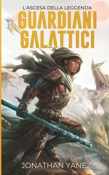 L'Ascesa della Leggenda (Guardiani Galattici) (Italian Edition)