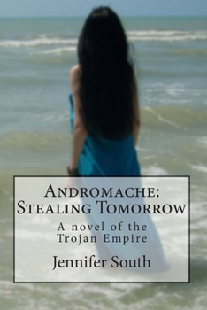 Paperback Andromache: Stealing Tomorrow: A novel of the Trojan Empire Book
