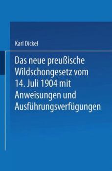 Paperback Das Neue Preußische Wildschongesetz Vom 14. Juli 1904 Mit Anweisungen Und Ausführungsverfügungen [German] Book