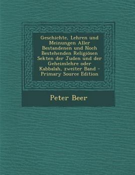 Paperback Geschichte, Lehren Und Meinungen Aller Bestandenen Und Noch Bestehenden Religiosen Sekten Der Juden Und Der Geheimlehre Oder Kabbalah, Zweiter Band [German] Book