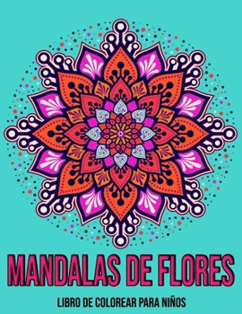 Mandalas De Flores : Libro de colorear para niños: Mandalas para colorear niños (Spanish Edition)