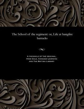 Paperback The School of the Regiment: Or, Life at Bangfire Barracks Book