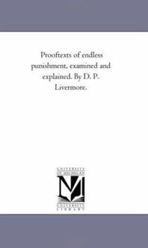 Paperback Proof-Texts of Endless Punishment, Examined and Explained. by D. P. Livermore. Book