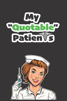 Paperback My Quotable Patients: The Funny Things that Patients Say - Nurses Journal Book