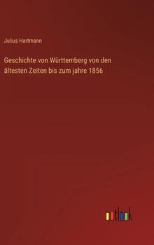 Hardcover Geschichte von Württemberg von den ältesten Zeiten bis zum jahre 1856 [German] Book